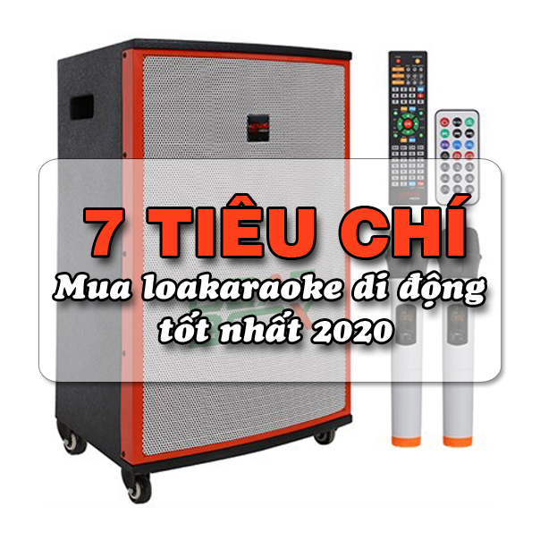 7 tiêu chí mua loa karaoke di động tốt nhất 2020