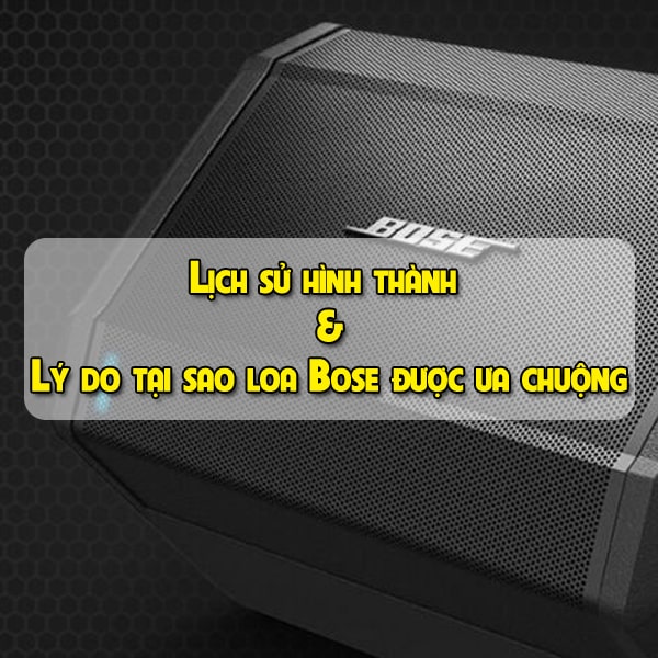 Lịch sử hình thành và Lý do tại sao loa Bose được ưa chuộng